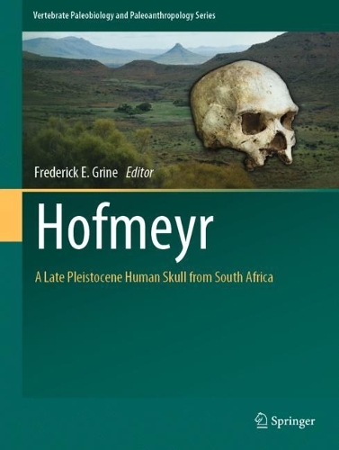 Hofmeyr: A Late Pleistocene Human Skull from South Africa. 2022 ed.