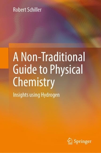 A Non-Traditional Guide to Physical Chemistry: Insights using Hydrogen. 2022 ed.