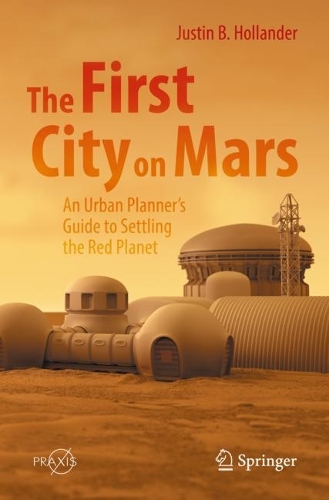 The First City on Mars: An Urban Planner's Guide to Settling the Red Planet. 2022 ed.