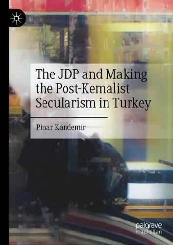The JDP and Making the Post-Kemalist Secularism in Turkey.