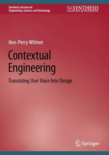 Contextual Engineering: Translating User Voice Into Design. 2022 ed.