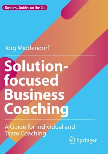 Solution-focused Business Coaching: A Guide for Individual and Team Coaching. 2022 ed.