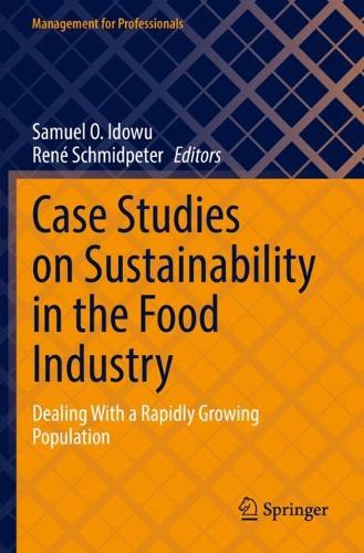 Case Studies on Sustainability in the Food Industry: Dealing With a Rapidly Growing Population. 2022 ed.