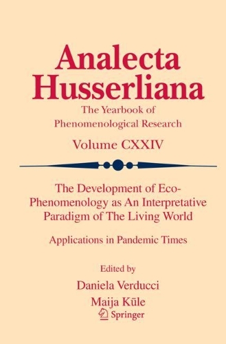 The Development of Eco-Phenomenology as An Interpretative Paradigm of The Living World: Applications in Pandemic Times. 2022 ed.