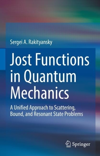 Jost Functions in Quantum Mechanics: A Unified Approach to Scattering, Bound, and Resonant State Problems. 2022 ed.