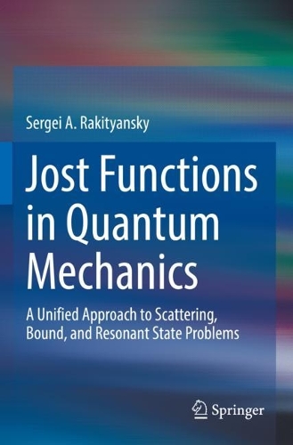 Jost Functions in Quantum Mechanics: A Unified Approach to Scattering, Bound, and Resonant State Problems. 2022 ed.
