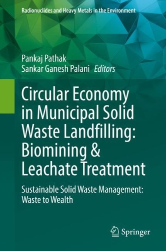 Circular Economy in Municipal Solid Waste Landfilling: Biomining & Leachate Treatment: Sustainable Solid Waste Management: Waste to Wealth. 2022 ed.