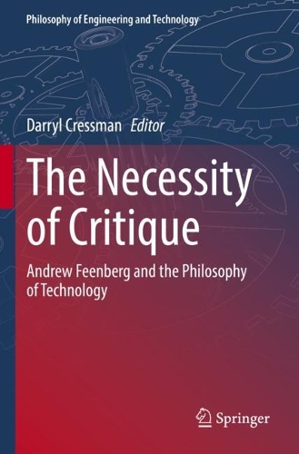 The Necessity of Critique: Andrew Feenberg and the Philosophy of Technology. 1st ed. 2022