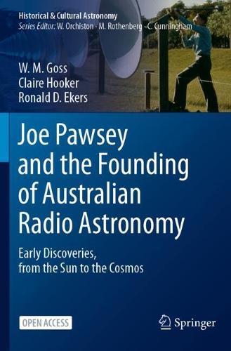 Joe Pawsey and the Founding of Australian Radio Astronomy: Early Discoveries, from the Sun to the Cosmos. 2023 ed.