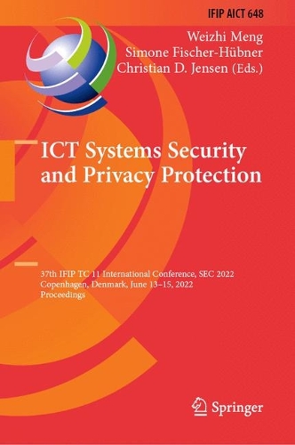 ICT Systems Security and Privacy Protection: 37th IFIP TC 11 International Conference, SEC 2022, Copenhagen, Denmark, June 13-15, 2022, Proceedings. 1st ed. 2022