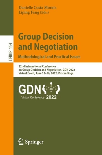 Group Decision and Negotiation: Methodological and Practical Issues: 22nd International Conference on Group Decision and Negotiation, GDN 2022, Virtual Event, June 12-16, 2022, Proceedings. 1st ed. 2022