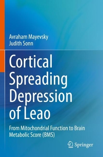 Cortical Spreading Depression of Leao: From Mitochondrial Function to Brain Metabolic Score (BMS). 2022 ed.