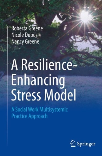 A Resilience-Enhancing Stress Model: A Social Work Multisystemic Practice Approach. 2022 ed.