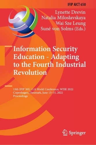 Information Security Education - Adapting to the Fourth Industrial Revolution: 15th IFIP WG 11.8 World Conference, WISE 2022, Copenhagen, Denmark, June 13-15, 2022, Proceedings. 2022 ed.