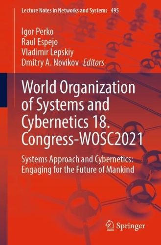 World Organization of Systems and Cybernetics 18. Congress-WOSC2021: Systems Approach and Cybernetics: Engaging for the Future of Mankind. 1st ed. 2022