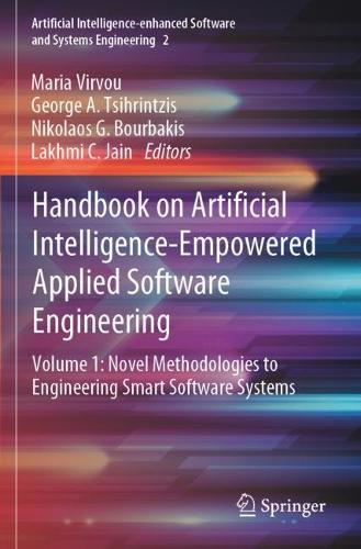 Handbook on Artificial Intelligence-Empowered Applied Software Engineering: VOL.1: Novel Methodologies to Engineering Smart Software Systems. 2022 ed.