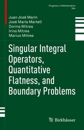 Singular Integral Operators, Quantitative Flatness, and Boundary Problems.