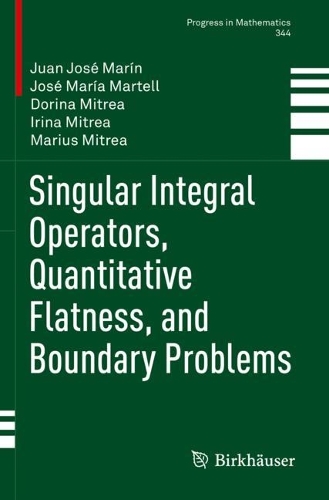 Singular Integral Operators, Quantitative Flatness, and Boundary Problems.