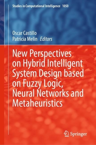 New Perspectives on Hybrid Intelligent System Design based on Fuzzy Logic, Neural Networks and Metaheuristics. 2022 ed.