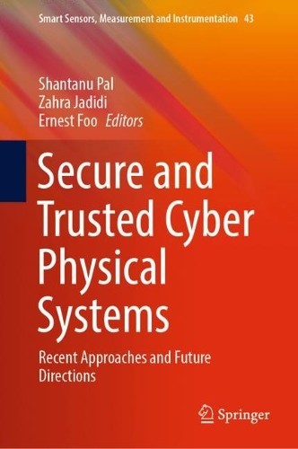Secure and Trusted Cyber Physical Systems: Recent Approaches and Future Directions. 2022 ed.