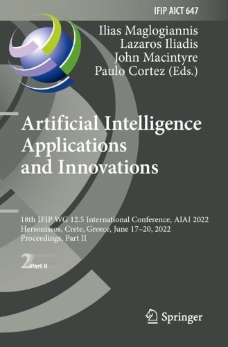 Artificial Intelligence Applications and Innovations: 18th IFIP WG 12.5 International Conference, AIAI 2022, Hersonissos, Crete, Greece, June 17-20, 2022, Proceedings, Part II. 2022 ed.