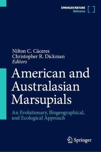 American and Australasian Marsupials: An Evolutionary, Biogeographical, and Ecological Approach. 1st ed. 2023