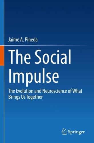 The Social Impulse: The Evolution and Neuroscience of What Brings Us Together. 2022 ed.