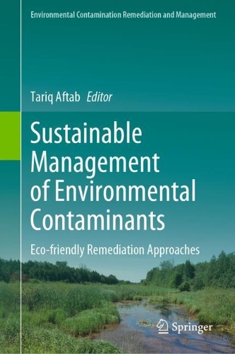 Sustainable Management of Environmental Contaminants: Eco-friendly Remediation Approaches. 2022 ed.