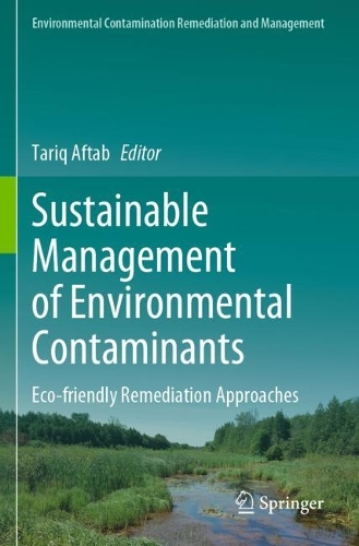 Sustainable Management of Environmental Contaminants: Eco-friendly Remediation Approaches. 2022 ed.