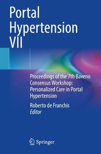 Portal Hypertension VII: Proceedings of the 7th Baveno Consensus Workshop: Personalized Care in Portal Hypertension. 2022 ed.