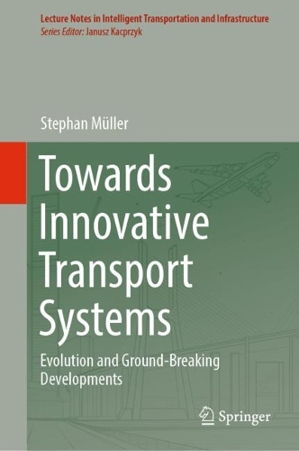 Towards Innovative Transport Systems: Evolution and Ground-Breaking Developments. 2023 ed.