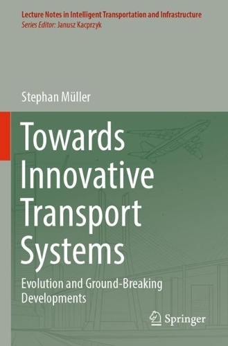 Towards Innovative Transport Systems: Evolution and Ground-Breaking Developments. 2023 ed.