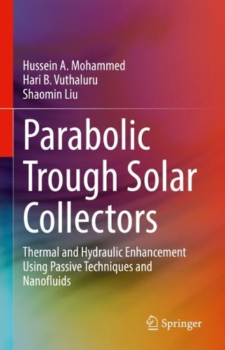 Parabolic Trough Solar Collectors: Thermal and Hydraulic Enhancement Using Passive Techniques and Nanofluids. 2023 ed.