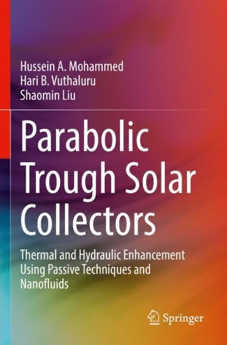 Parabolic Trough Solar Collectors: Thermal and Hydraulic Enhancement Using Passive Techniques and Nanofluids. 2023 ed.