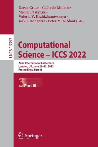 Computational Science - ICCS 2022: 22nd International Conference, London, UK, June 21-23, 2022, Proceedings, Part III. 1st ed. 2022