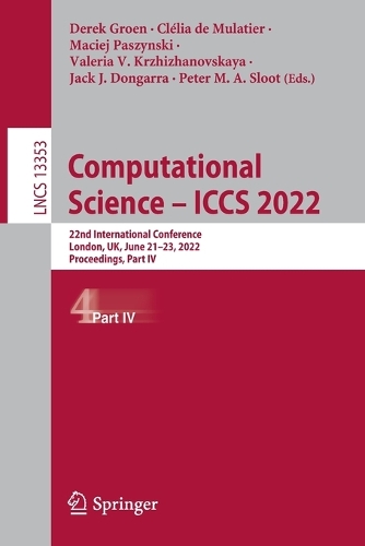 Computational Science - ICCS 2022: 22nd International Conference, London, UK, June 21-23, 2022, Proceedings, Part IV. 1st ed. 2022