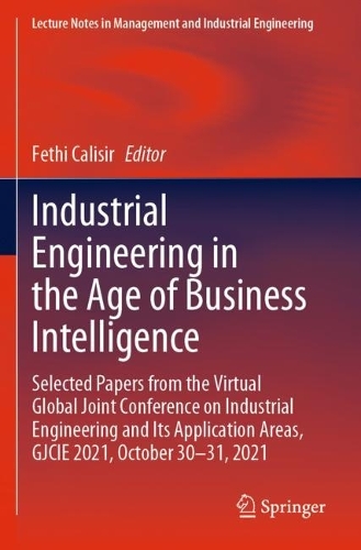 Industrial Engineering in the Age of Business Intelligence: Selected Papers from the Virtual Global Joint Conference on Industrial Engineering and Its Application Areas, GJCIE 2021, October 30-31, 2021. 2023 ed.