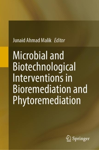 Microbial and Biotechnological Interventions in Bioremediation and Phytoremediation. 2022 ed.