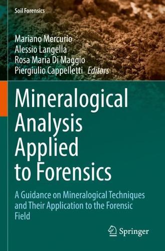 Mineralogical Analysis Applied to Forensics: A Guidance on Mineralogical Techniques and Their Application to the Forensic Field. 2023 ed.