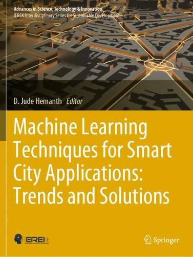 Machine Learning Techniques for Smart City Applications: Trends and Solutions. 2022 ed.