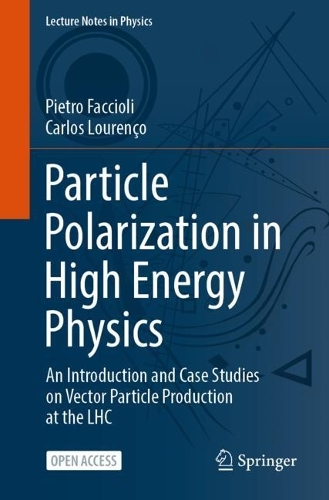Particle Polarization in High Energy Physics: An Introduction and Case Studies on Vector Particle Production at the LHC. 1st ed. 2023