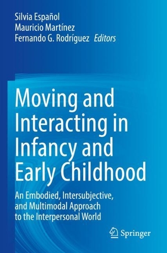 Moving and Interacting in Infancy and Early Childhood: An Embodied, Intersubjective, and Multimodal Approach to the Interpersonal World. 2022 ed.