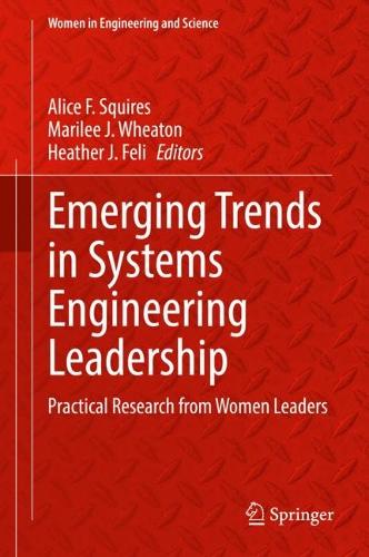 Emerging Trends in Systems Engineering Leadership: Practical Research from Women Leaders. 2022 ed.