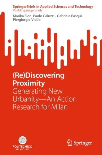 (Re)Discovering Proximity: Generating New Urbanity-An Action Research for Milan. 1st ed. 2022