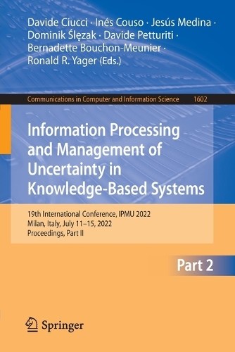 Information Processing and Management of Uncertainty in Knowledge-Based Systems: 19th International Conference, IPMU 2022, Milan, Italy, July 11-15, 2022, Proceedings, Part II. 1st ed. 2022