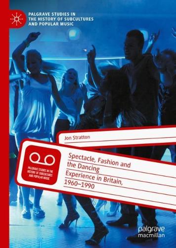 Spectacle, Fashion and the Dancing Experience in Britain, 1960-1990.