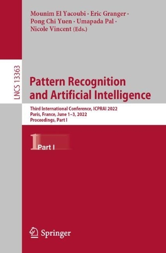 Pattern Recognition and Artificial Intelligence: Third International Conference, ICPRAI 2022, Paris, France, June 1-3, 2022, Proceedings, Part I. 1st ed. 2022
