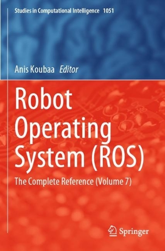 Robot Operating System (ROS): The Complete Reference (Volume 7). 2023 ed.