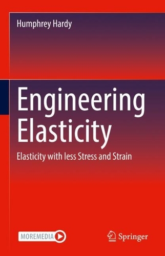 Engineering Elasticity: Elasticity with less Stress and Strain. 2022 ed.