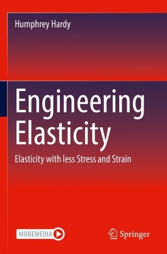 Engineering Elasticity: Elasticity with less Stress and Strain. 2022 ed.